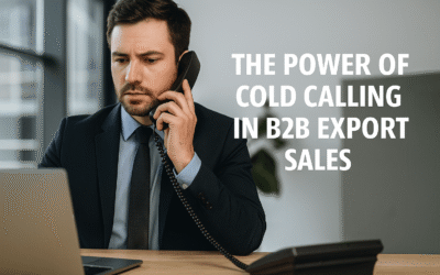 The Power of Cold Calling in B2B Export Sales