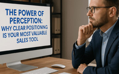 The Power of Perception: Why Clear Positioning Is Your Most Valuable Sales Tool