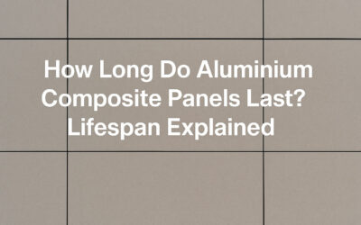 How Long Do Aluminium Composite Panels Last? Lifespan Explained